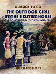 The Outdoor Girls at the Hostess House : Or Doing Their Best For The Soldiers cover image