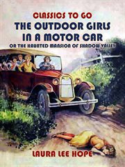 The outdoor girls in a motor car, or, The haunted mansion of Shadow Valley cover image