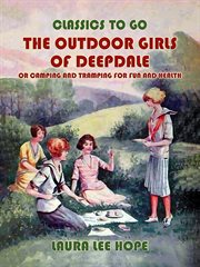 The outdoor girls of Deepdale, or, Camping and tramping for fun and health cover image