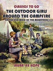 The outdoor girls around the campfire, or the old maid of the mountains : Outdoor Girls cover image