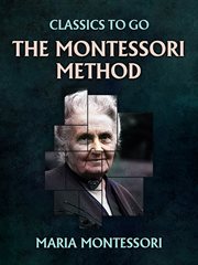 The Montessori method : the origins of an educational innovation: including an abridged and annotated edition of Maria Montessori's The Montessori method cover image