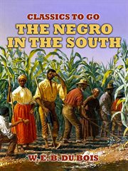 The Negro in the South : his economic progress in relation to his moral and religious development : being the William Levi Bull lectures for the year 1907 cover image
