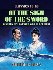 At the Sign of the Sword : A Story of Love and War in Belgium cover image