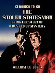 The Stolen Statesman : Being the Story of a Hushed Up Mystery cover image