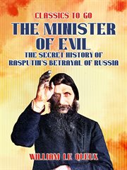 The Minister of Evil : The Secret History of Rasputin's Betrayal of Russia cover image