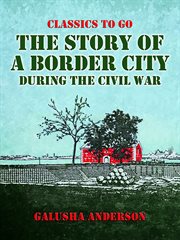The Story of a Border City during the Civil War : World At War cover image