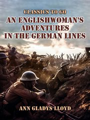 An Englishwoman's Adventures in the German Lines : Classics To Go cover image