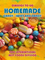 Homemade Candy : Sweet and Dandy. Classics To Go cover image