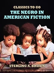 The Negro in American Fiction : Classics To Go cover image