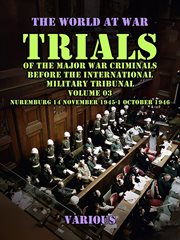 Trial of the Major War Criminals Before the International Military Tribunal, Vol. 03, Nuremburg 14 N : World At War cover image