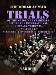 Trial of the Major War Criminals Before the International Military Tribunal, Vol. 04, Nuremburg 14 N : World At War cover image