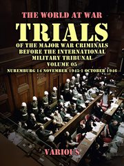 Trial of the Major War Criminals Before the International Military Tribunal, Vol. 05, Nuremburg 14 N : World At War cover image