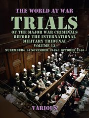 Trial of the Major War Criminals Before the International Military Tribunal, Vol. 12, Nuremburg 14 N : World At War cover image