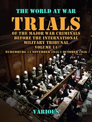 Trial of the Major War Criminals Before the International Military Tribunal, Vol. 14, Nuremburg 14 N : World At War cover image