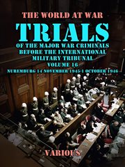 Trial of the Major War Criminals Before the International Military Tribunal, Vol. 16, Nuremburg 14 N : World At War cover image