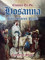 Hosanna Bible Stories Retold : Classics To Go cover image