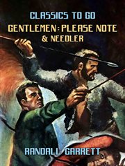 Gentlemen : Please Note & Needler cover image
