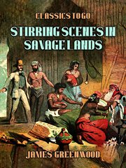 Stirring Scenes in Savage Lands : Classics To Go cover image