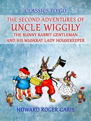 The Second Adventures of Uncle Wiggily the Bunny Rabbit Gentleman and His Muskrat Lady Housekeeper cover image