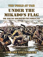 Under the Mikado's Flag, or Young Soldiers of Fortune cover image