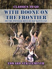 With Boone on the frontier : or The pioneer boys of old Kentucky cover image