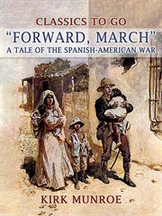 Forward, march : a tale of the Spanish-American war cover image