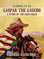 Gaspar the Gaucho, a Story of the Gran Chaco cover image