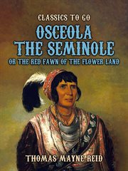 Osceola the Seminole : or The Red Fawn of the Flower Land cover image