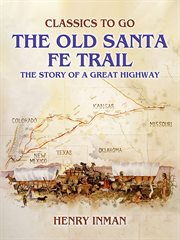 The Old Santa Fe Trail, the Story of a Great Highway cover image