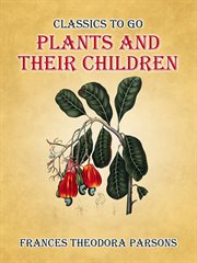 Plants and Their Children : Classics To Go cover image