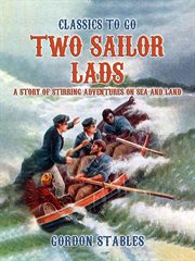Two Sailor Lads : A Story of Stirring Adventures on Sea and Land cover image