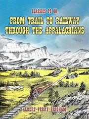 From Trail to Railway Through the Appalachians : Classics To Go cover image