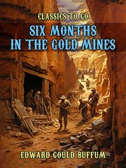 Six Months in the Gold Mines : Classics To Go cover image