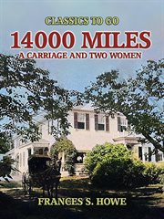 14000 Miles, a Carriage and Two Women : Classics To Go cover image