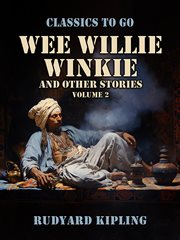Wee Willie Winkie, and Other Stories Volume 2 cover image