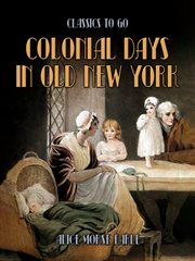 Colonial Days in Old New York : Classics To Go cover image
