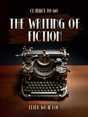 The Writing of Fiction : Classics To Go cover image