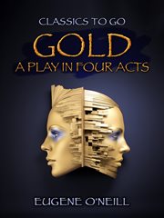 Gold, a Play in Four Acts cover image