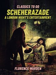 Scheherazade : A London Night's Entertainment cover image