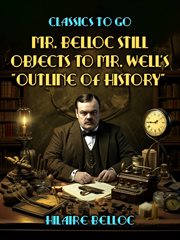 Mr. Belloc Still Objects to Mr. Well's "Outline of History" cover image