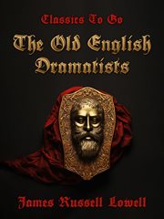 The Old English Dramatists : Classics To Go cover image