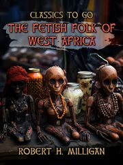 The Fetish Folk of West Africa : Classics To Go cover image