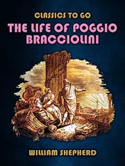 The Life of Poggio Bracciolini : Classics To Go cover image
