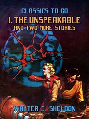 I, the Unspeakable and Two More Stories cover image