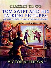 Tom Swift and His Talking Pictures : Or, The Greatest Invention On Record cover image
