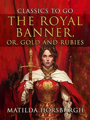 The Royal Banner, or, Gold and Rubies cover image
