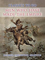 Men Who Have Made the Empire : Classics to Go cover image