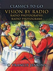 Vision by Radio, Radio Photographs, Radio Photograms : Classics to Go cover image