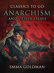 Anarchism and Other Essays : Classics to Go cover image