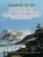 History of a Six Weeks' Tour Through a Part of France, Switzerland, Germany , and Holland cover image